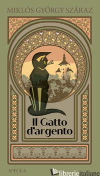 GATTO D'ARGENTO (IL) - SZARAZ MIKLOS G.; SZILAGYI M. (CUR.)