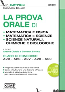 PROVA ORALE DI MATEMATICA E FISICA, MATEMATICA E SCIENZE, SCIENZE NATURALI, CHIM - CIOTOLA A. (CUR.); CIOTOLA G. (CUR.)