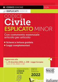 CODICE CIVILE ESPLICATO. CON COMMENTO ESSENZIALE ARTICOLO PER ARTICOLO E SCHEMI  - E1/A