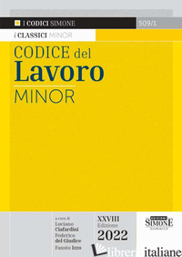 CODICE DEL LAVORO. EDIZ. MINORE - CIAFARDINI L. (CUR.); DEL GIUDICE F. (CUR.); IZZO F. (CUR.)