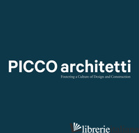 PICCO ARCHITETTI. FOSTERING A CULTURE OF DESIGN AND CONSTRUCTION - AUTORI VARI