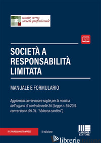 SOCIETA' A RESPONSABILITA' LIMITATA. MANUALE E FORMULARIO - STUDIO VERNA SOCIETA' PROFESSIONALE (CUR.)