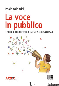 VOCE IN PUBBLICO. TEORIE E TECNICHE PER PARLARE CON SUCCESSO (LA) - ORLANDELLI PAOLO