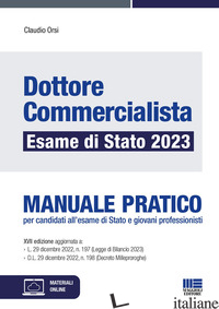 DOTTORE COMMERCIALISTA. ESAME DI STATO 2023. MANUALE PRATICO - ORSI CLAUDIO