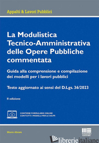 MODULISTICA TECNICO-AMMINISTRATIVA DELLE OPERE PUBBLICHE COMMENTATA. GUIDA ALLA  - ABRAM MARCO
