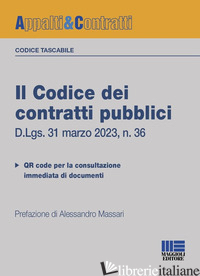 CODICE DEI CONTRATTI PUBBLICI. VERSIONE TASCABILE. D.LGS. 31 MARZO 2023, N. 36.  - MASSARI ALESSANDRO