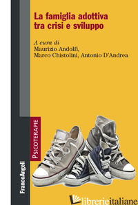 FAMIGLIA ADOTTIVA TRA CRISI E SVILUPPO (LA) - ANDOLFI M. (CUR.); CHISTOLINI M. (CUR.); D'ANDREA A. (CUR.)