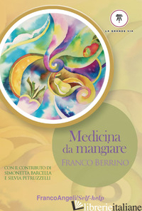 MEDICINA DA MANGIARE - BERRINO FRANCO; BORTOLAZZI E. (CUR.)