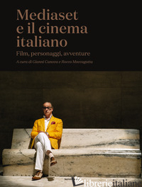 MEDIASET E IL CINEMA ITALIANO. FILM, PERSONAGGI, AVVENTURE - CANOVA G. (CUR.); MOCCAGATTA R. (CUR.)