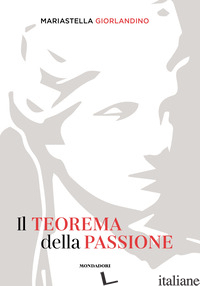 TEOREMA DELLA PASSIONE (IL) - GIORLANDINO MARIASTELLA