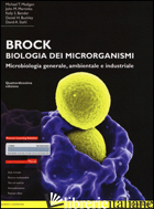 BROCK. BIOLOGIA DEI MICRORGANISMI. MICROBIOLOGIA GENERALE, AMBIENTALE E INDUSTRI - MADIGAN MICHAEL T.; MARTINKO JOHN M.