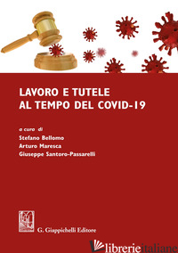 LAVORO E TUTELE AL TEMPO DEL COVID-19 - BELLOMO S. (CUR.); MARESCA A. (CUR.); SANTORO PASSARELLI G. (CUR.)