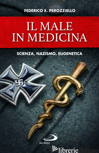 MALE IN MEDICINA. SCIENZA, NAZISMO, EUGENETICA (IL) - PEROZZIELLO FEDERICO E.