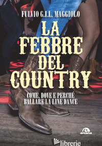 FEBBRE DEL COUNTRY. COME, DOVE E PERCHE' BALLARE LA LINE DANCE (LA) - MAGGIOLO FULVIO GIL