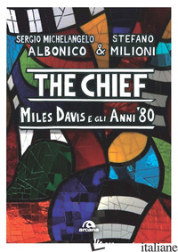 CHIEF. MILES DAVIS E GLI ANNI OTTANTA (THE) - ALBONICO SERGIO MICHELANGELO; MILIONI STEFANO