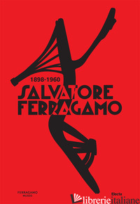 SALVATORE FERRAGAMO 1898-1960. EDIZ. ILLUSTRATA - RICCI S. (CUR.)