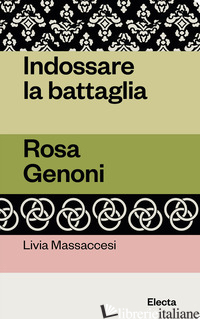 INDOSSARE LA BATTAGLIA. ROSA GENONI - MASSACCESI LIVIA