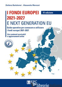 FONDI EUROPEI 2021-2027 E NEXT GENERATION EU - BARTOLOMEI GIULIANO; MARCOZZI ALESSANDRA