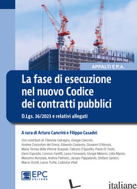 FASE DI ESECUZIONE NEL NUOVO CODICE DEI CONTRATTI PUBBLICI. D.LGS. 36/2023 E REL - CANCRINI A. (CUR.); CASADEI F. (CUR.)
