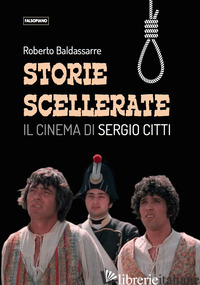 STORIE SCELLERATE. IL CINEMA DI SERGIO CITTI - BALDASSARRE ROBERTO