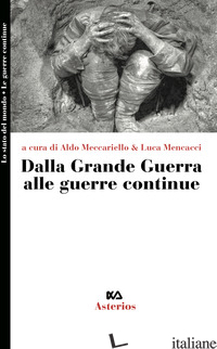 DALLA GRANDE GUERRA ALLE GUERRE CONTINUE - MECCARIELLO A. (CUR.); MENCACCI L. (CUR.)