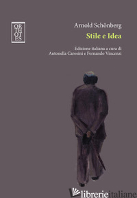 STILE E IDEA - SCHONBERG ARNOLD; VINCENZI F. (CUR.); CAROSINI A. (CUR.)