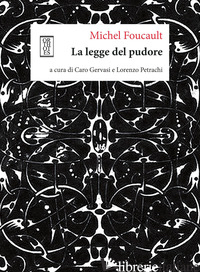 LEGGE DEL PUDORE (LA) - FOUCAULT MICHEL; GERVASI C. (CUR.); PETRACHI L. (CUR.)