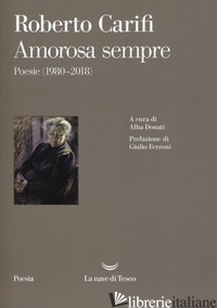 AMOROSA SEMPRE. POESIE (1980-2018) - CARIFI ROBERTO; DONATI A. (CUR.)