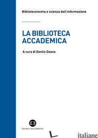 BIBLIOTECA ACCADEMICA (LA) - DEANA D. (CUR.)