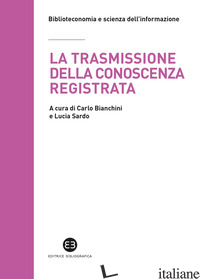 TRASMISSIONE DELLA CONOSCENZA REGISTRATA. SCRITTI IN ONORE DI MAURO GUERRINI OFF - BIANCHINI C. (CUR.); SARDO L. (CUR.)