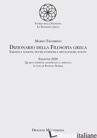 DIZIONARIO DELLA FILOSOFIA GRECA. TERMINI E NOZIONI, FIGURE STORICHE E MITOLOGIC - TROMBINO MARIO; SCRIMA S. (CUR.)