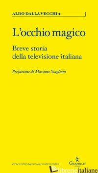 OCCHIO MAGICO. BREVE STORIA DELLA TELEVISIONE ITALIANA (L') - DALLA VECCHIA ALDO