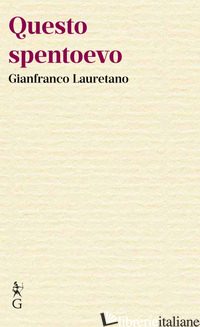 QUESTO SPENTOEVO - LAURETANO GIANFRANCO; BUX A. (CUR.)