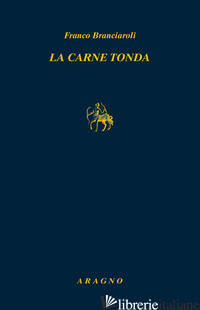 CARNE TONDA (LA) - BRANCIAROLI FRANCO