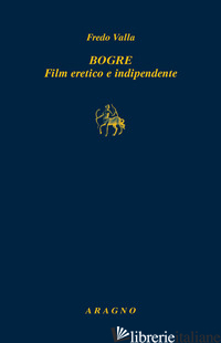 BOGRE. FILM ERETICO E INDIPENDENTE - VALLA FREDO
