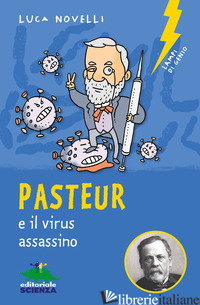 PASTEUR E IL VIRUS ASSASSINO - NOVELLI LUCA