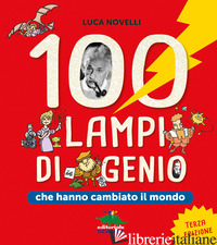 100 LAMPI DI GENIO CHE HANNO CAMBIATO IL MONDO - NOVELLI LUCA