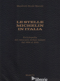STELLE MICHELIN IN ITALIA. ENCICLOPEDIA DEI RISTORANTI STELLATI ITALIANI DAL 195 - MARETTI MANFREDI NICOLO'