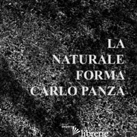 NATURALE FORMA (LA) - PANZA CARLO; MAZZOLI MASSIMO; ORTOLEVA PEPPINO; VIGNI S. (CUR.)