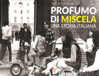 PROFUMO DI MISCELA. UNA STORIA ITALIANA - FONTANA MARIO