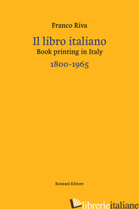 LIBRO ITALIANO-BOOK PRINTING IN ITALY 1800-1965. EDIZ. BILINGUE (IL) - RIVA FRANCO