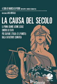 CAUSA DEL SECOLO. LA PRIMA GRANDE AZIONE LEGALE CONTRO LO STATO PER SALVARE L'IT - DI PIERRI M. (CUR.); FANTOZZI F. P. (CUR.); PECA M. (CUR.)