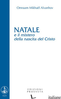 NATALE E IL MISTERO DELLA NASCITA DEL CRISTO - AIVANHOV OMRAAM MIKHAEL; SCARPOLINI I. (CUR.)