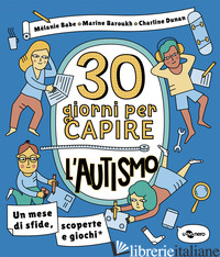 30 GIORNI PER CAPIRE L'AUTISMO - BABE MELANIE; BAROUKH MARINE; DUNAN CHARLINE; CRIVELLI E. (CUR.)