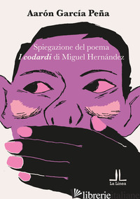 SPIEGAZIONE DEL POEMA «I CODARDI» DI MIGUEL HERNANDEZ - GARCIA PENA AARON