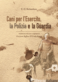 CANI PER L'ESERCITO, LA POLIZIA E LA GUARDIA - RICHARDSON E. H.