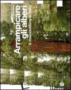 ARRAMPICARE GLI ALBERI. IL TREE-CLIMBING IN ITALIA - VITALI LUCA