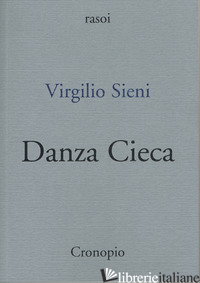 DANZA CIECA - SIENI VIRGILIO; STELLA D. (CUR.)