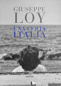 CERTA ITALIA. FOTOGRAFIE 1959-1981. EDIZ. ILLUSTRATA (UNA) - LOY GIUSEPPE