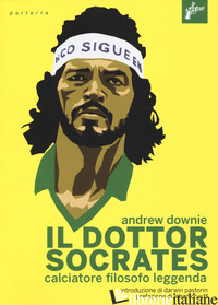 DOTTOR SOCRATES. CALCIATORE, FILOSOFO, LEGGENDA (IL) - DOWNIE ANDREW